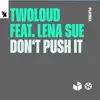 twoloud - Don't Push It (feat. Lena Sue) - Single